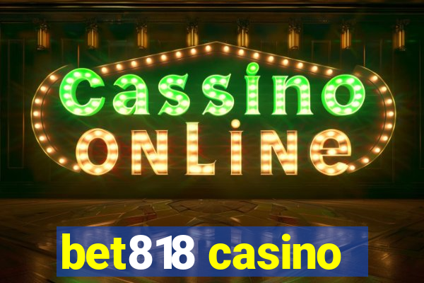 bet818 casino